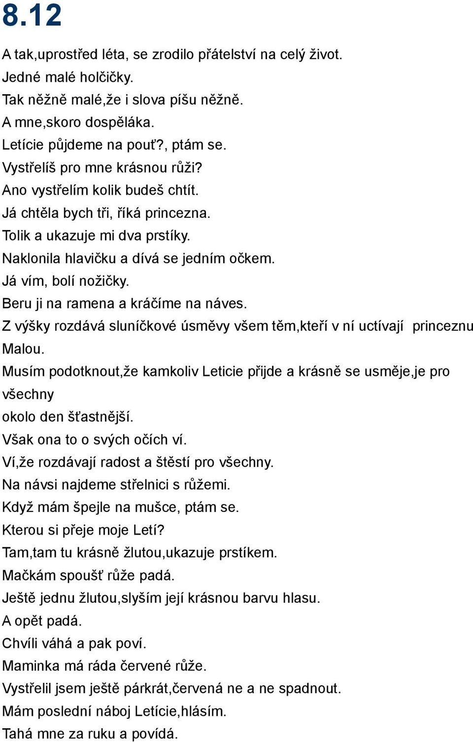 Beru ji na ramena a kráčíme na náves. Z výšky rozdává sluníčkové úsměvy všem těm,kteří v ní uctívají princeznu Malou.