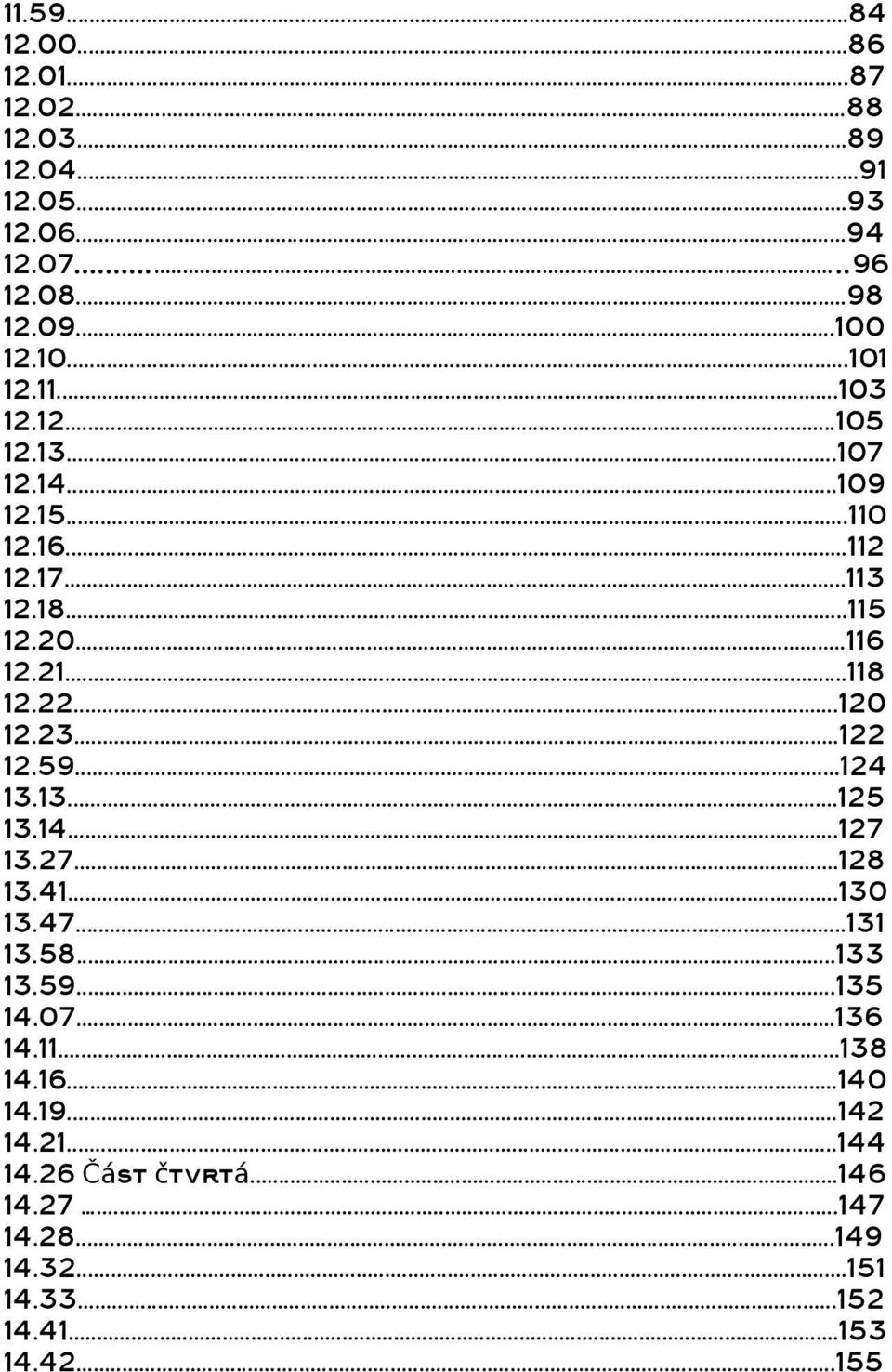 23...122 12.59...124 13.13...125 13.14...127 13.27...128 13.41...130 13.47...131 13.58...133 13.59...135 14.07...136 14.11...138 14.
