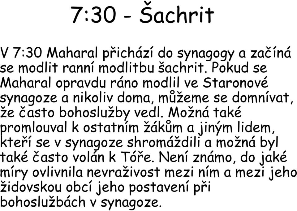 vedl. Možná také promlouval k ostatním žákům a jiným lidem, kteří se v synagoze shromáždili a možná byl také často