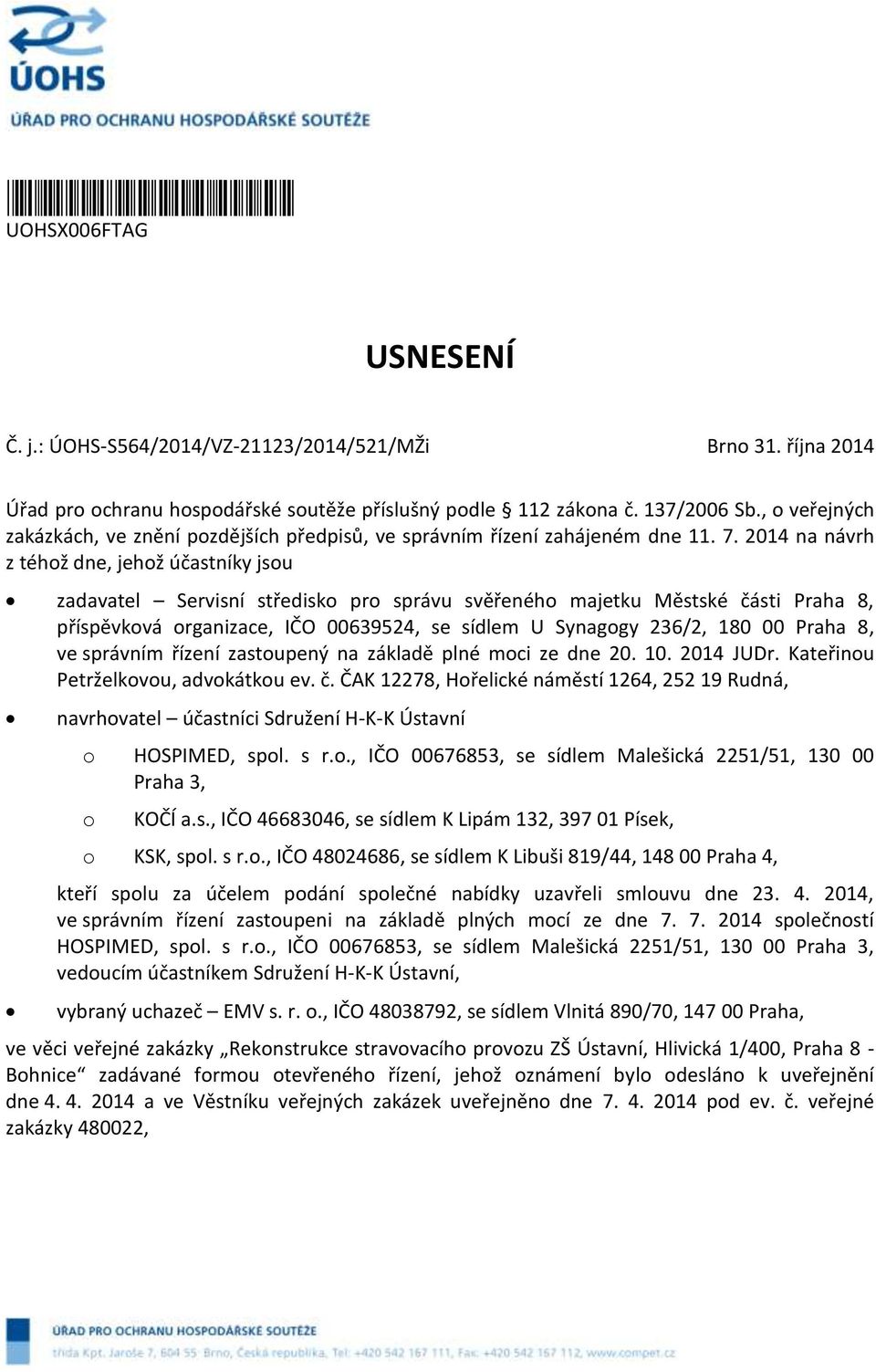 2014 na návrh z téhž dne, jehž účastníky jsu zadavatel Servisní středisk pr správu svěřenéh majetku Městské části Praha 8, příspěvkvá rganizace, IČO 00639524, se sídlem U Synaggy 236/2, 180 00 Praha