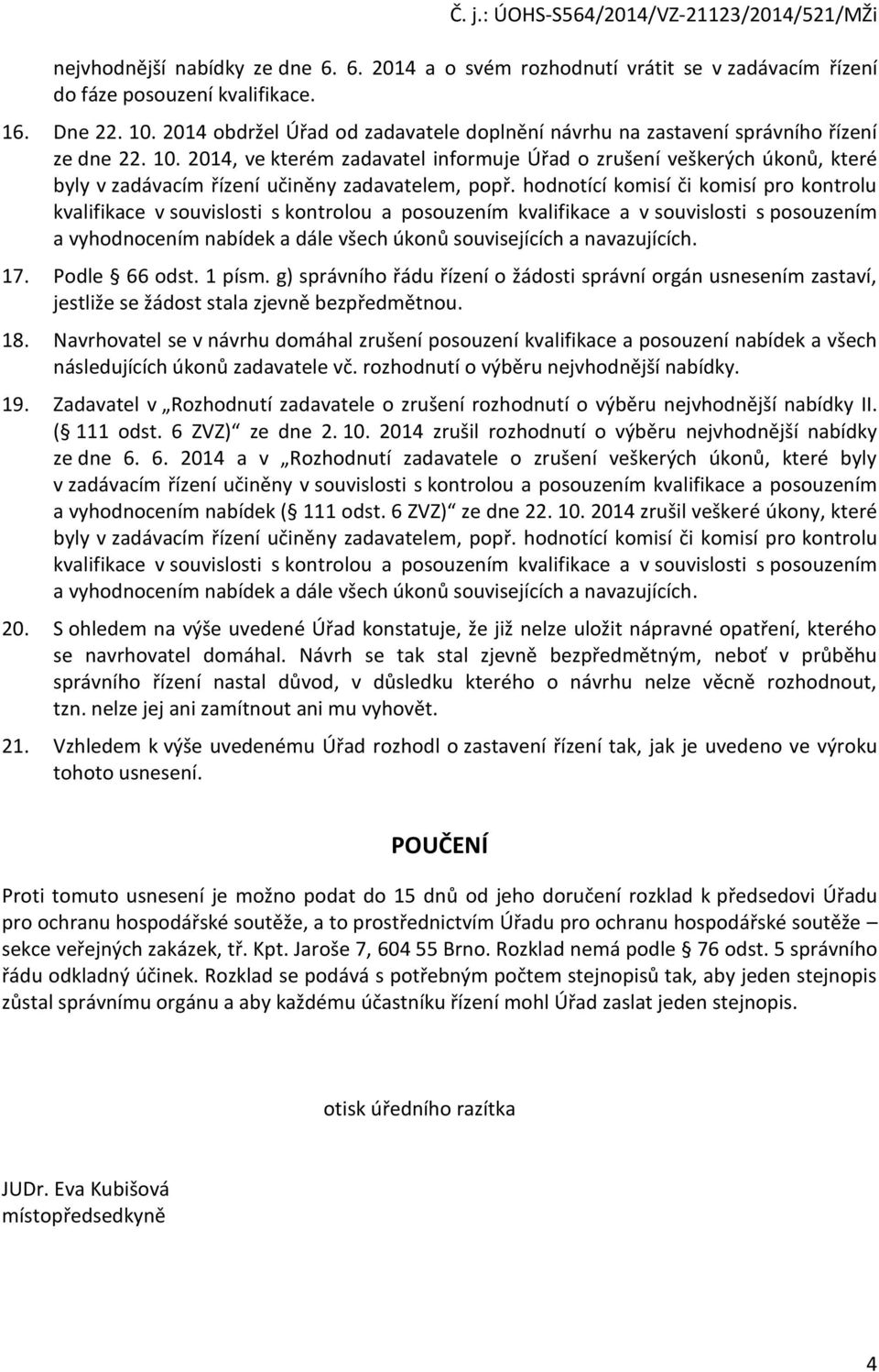 2014, ve kterém zadavatel infrmuje Úřad zrušení veškerých úknů, které byly v zadávacím řízení učiněny zadavatelem, ppř.