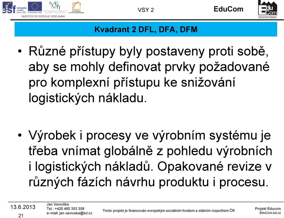 Výrobek i procesy ve výrobním systému je třeba vnímat globálně z pohledu výrobních