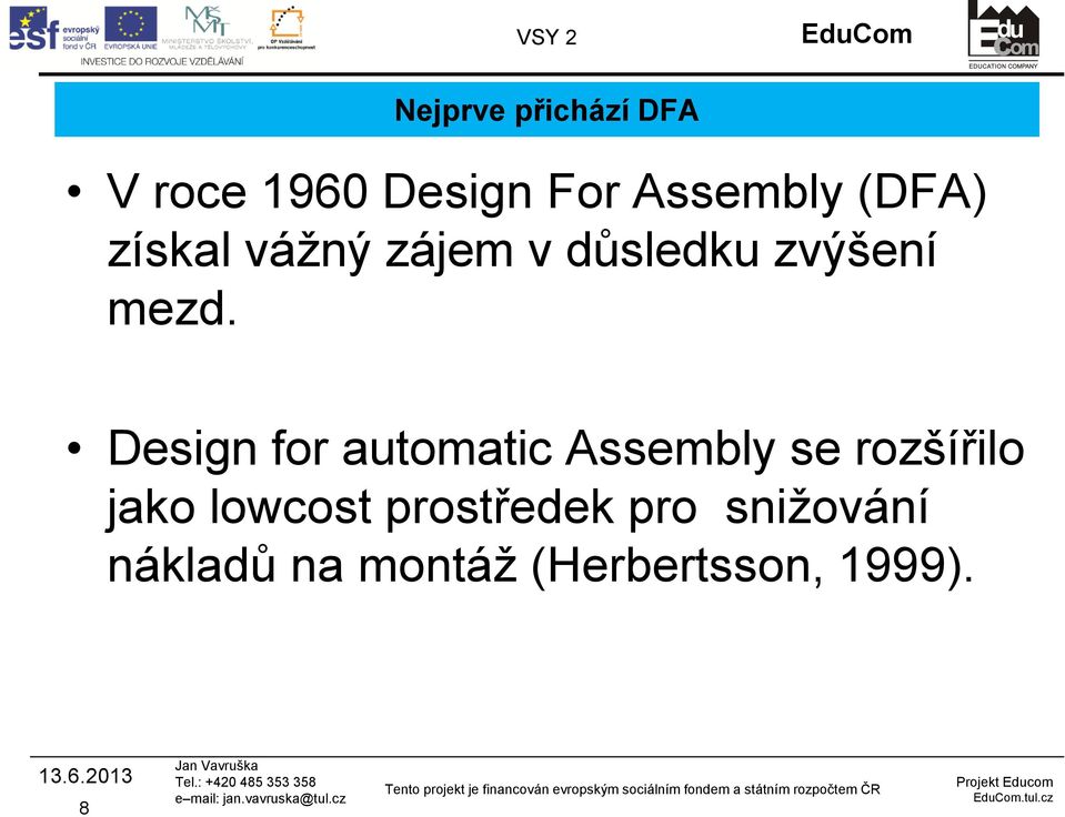 Design for automatic Assembly se rozšířilo jako lowcost