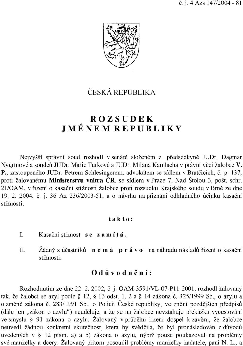 schr. 21/OAM, v řízení o kasační stížnosti žalobce proti rozsudku Krajského soudu v Brně ze dne 19. 2. 2004, č. j.