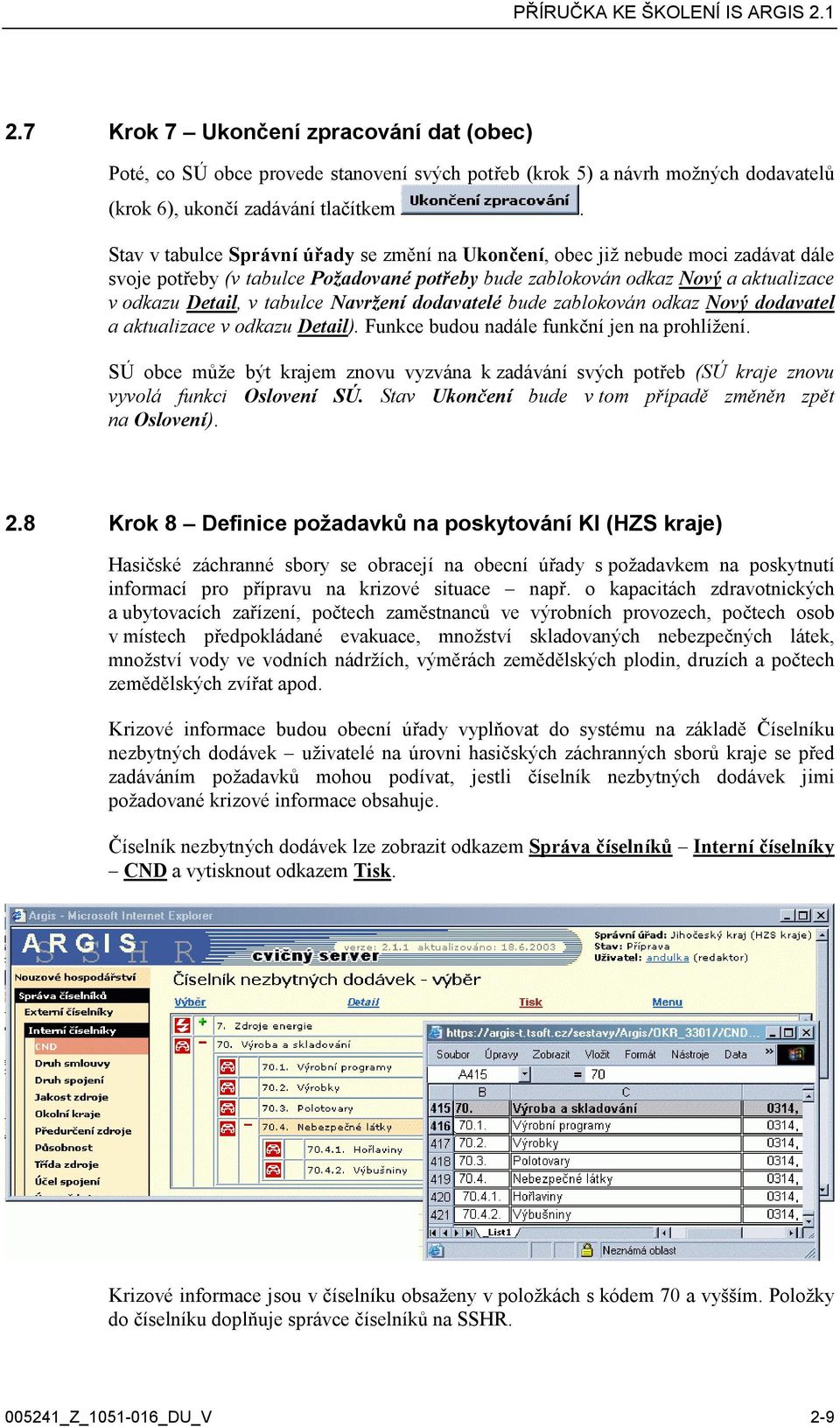 Navržení dodavatelé bude zablokován odkaz Nový dodavatel a aktualizace v odkazu Detail). Funkce budou nadále funkční jen na prohlížení.