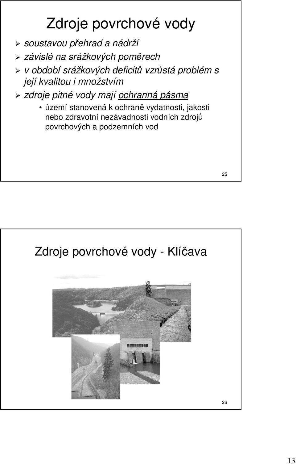 vody mají mají ochranná ochranná pásma území zemí stanovená stanovená k ochraně ochraně vydatnosti, jakosti nebo zdravotní