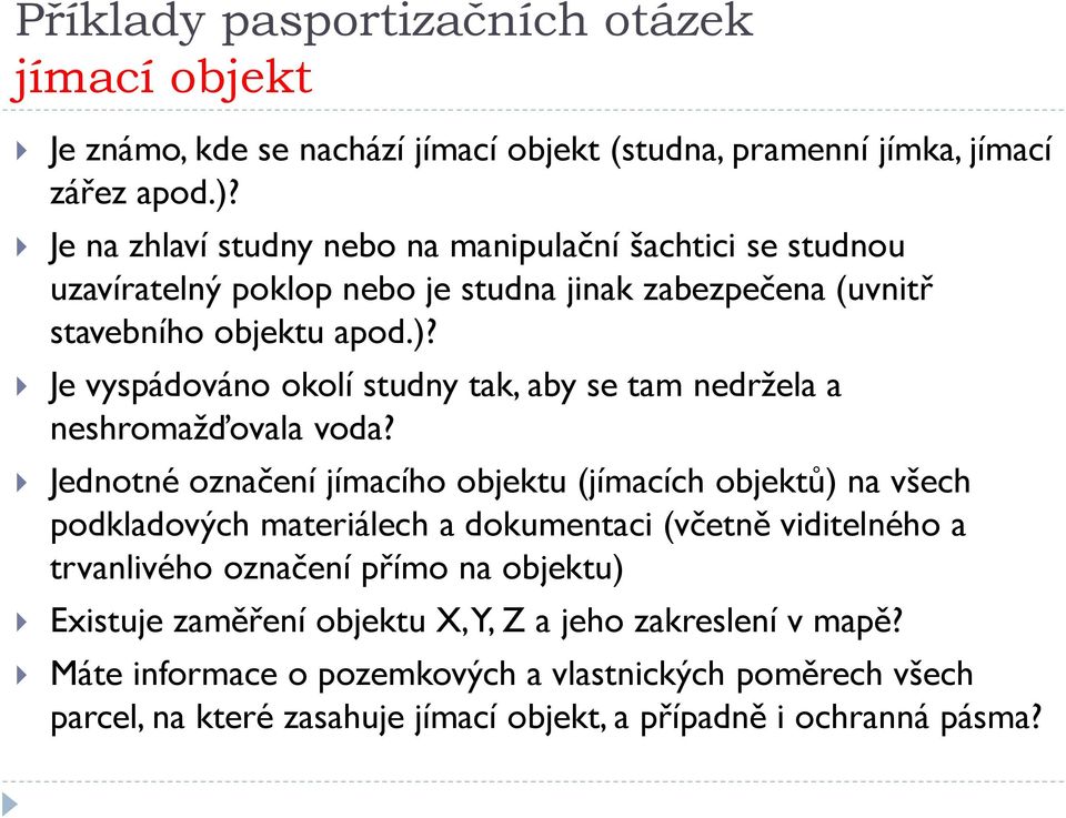 Je vyspádováno okolí studny tak, aby se tam nedržela a neshromažďovala voda?