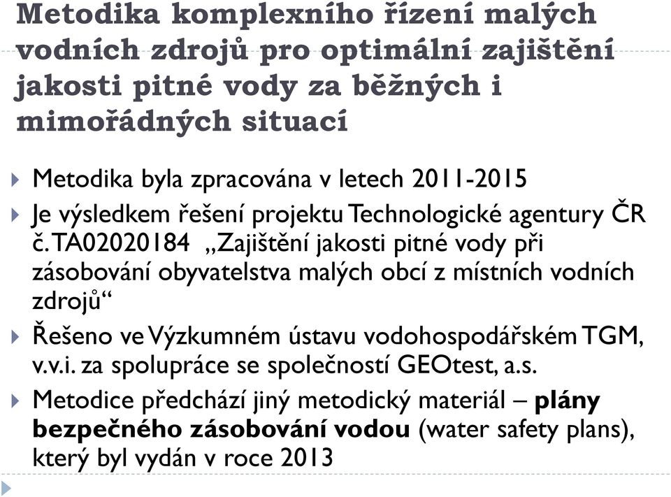 TA02020184 Zajištění jakosti pitné vody při zásobování obyvatelstva malých obcí z místních vodních zdrojů Řešeno ve Výzkumném ústavu