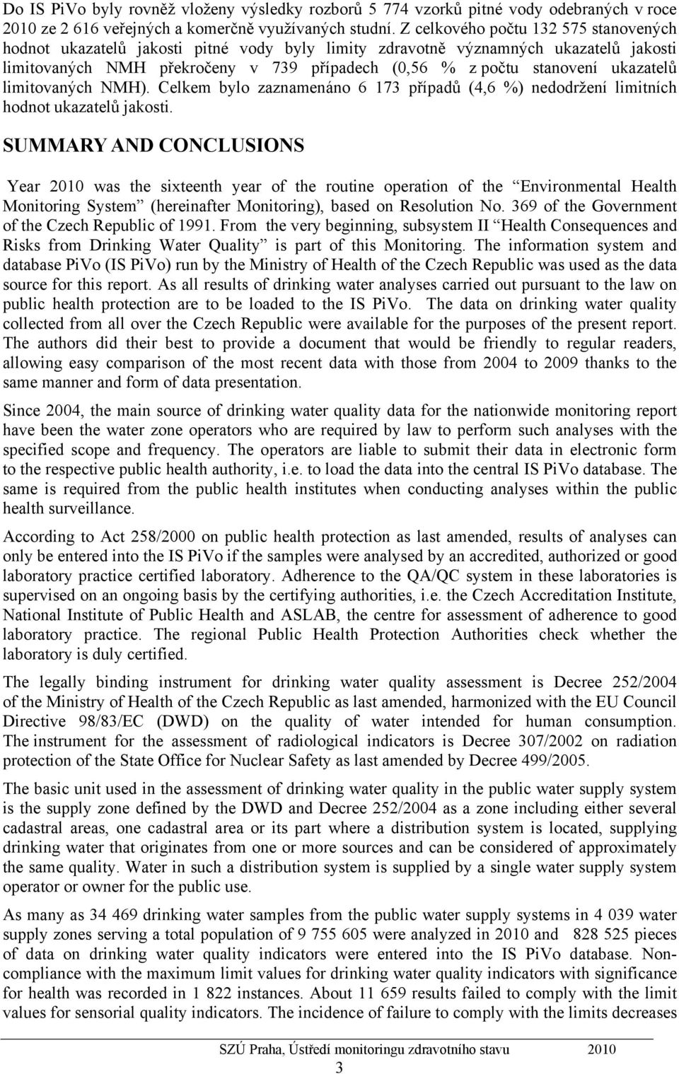 ukazatelů limitovaných NMH). Celkem bylo zaznamenáno 6 173 případů (4,6 %) nedodržení limitních hodnot ukazatelů jakosti.