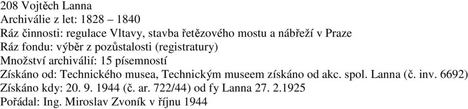 písemností Získáno od: Technického musea, Technickým museem získáno od akc. spol. Lanna (č. inv.