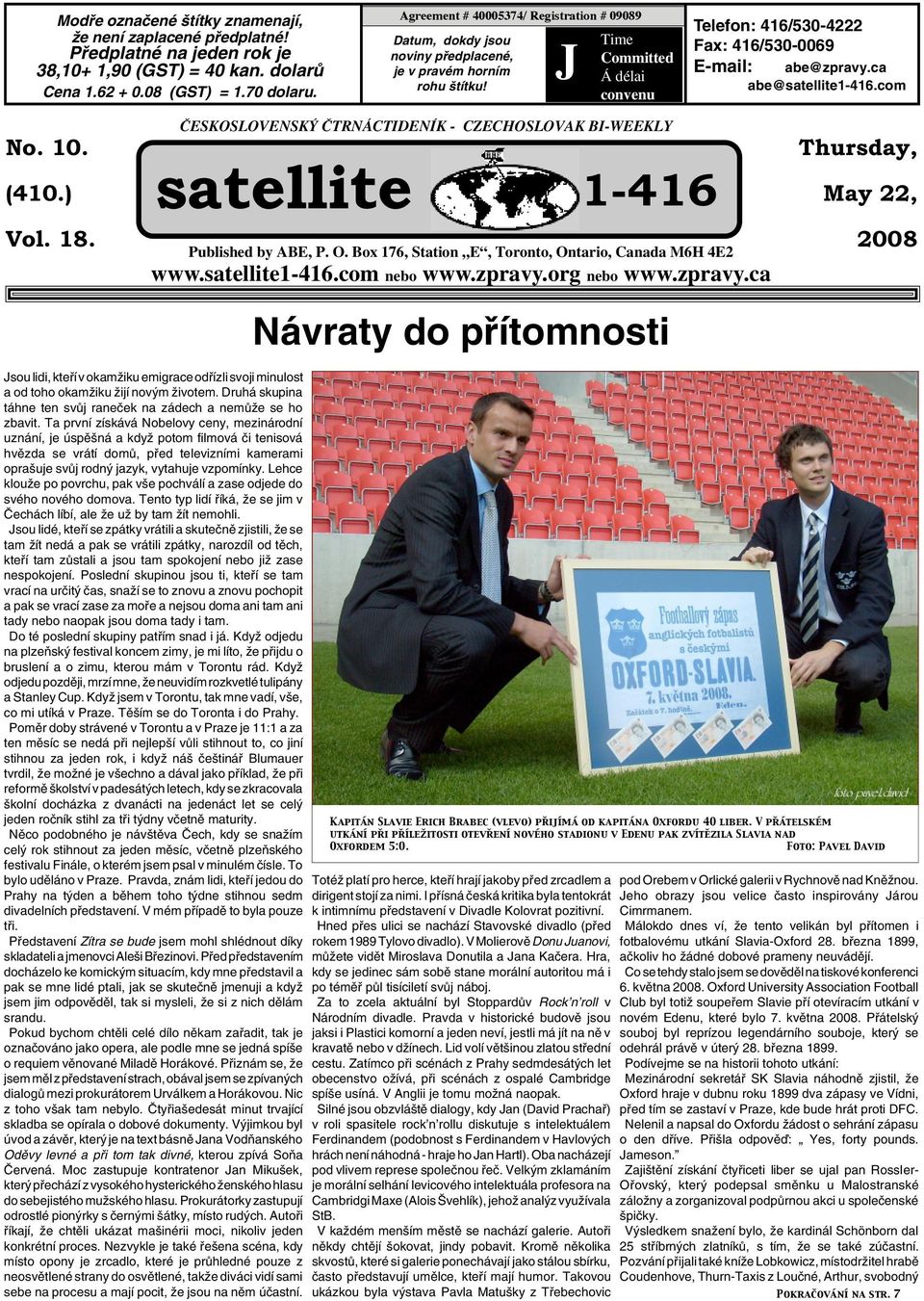 J Time Committed Á délai convenu Telefon: 416/530-4222 Fax: 416/530-0069 E-mail: abe@zpravy.ca abe@satellite1-416.com No. 10. (410.) Vol. 18.