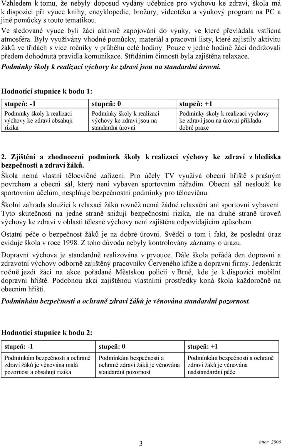 Byly využívány vhodné pomůcky, materiál a pracovní listy, které zajistily aktivitu žáků ve třídách s více ročníky v průběhu celé hodiny.