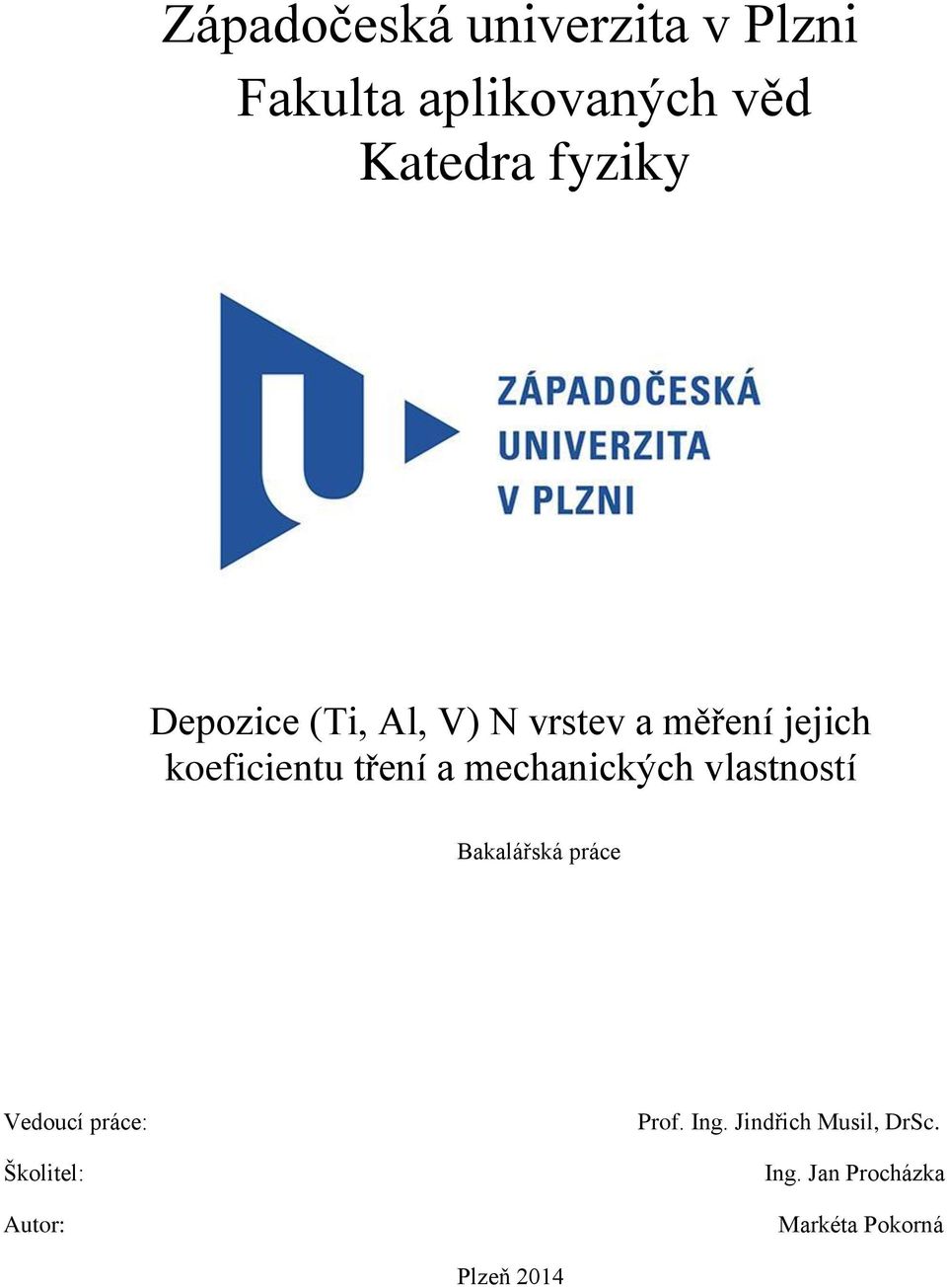 mechanických vlastností Bakalářská práce Vedoucí práce: Školitel: