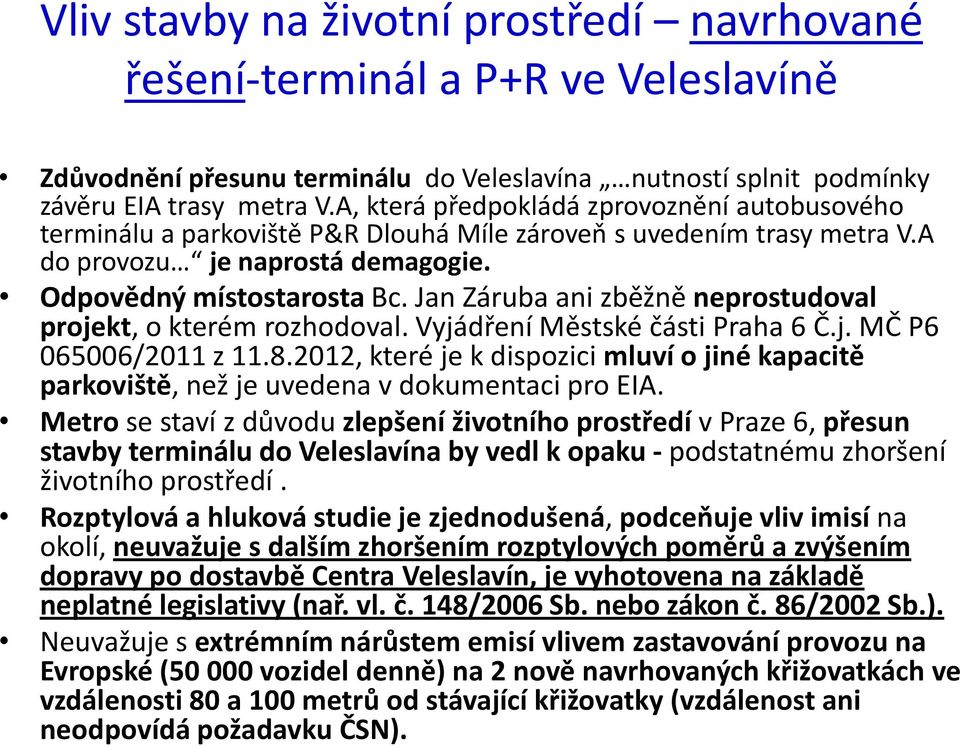 Jan Záruba ani zběžně neprostudoval projekt, o kterém rozhodoval. Vyjádření Městské části Praha 6 Č.j. MČ P6 065006/2011 z 11.8.