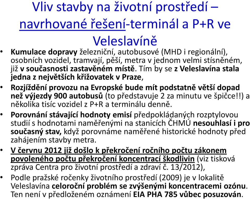 Tím by se z Veleslavína stala jedna z největších křižovatek v Praze, Rozjíždění provozu na Evropské bude mít podstatně větší dopad než výjezdy 900 autobusů (to představuje 2 za minutu ve špičce!