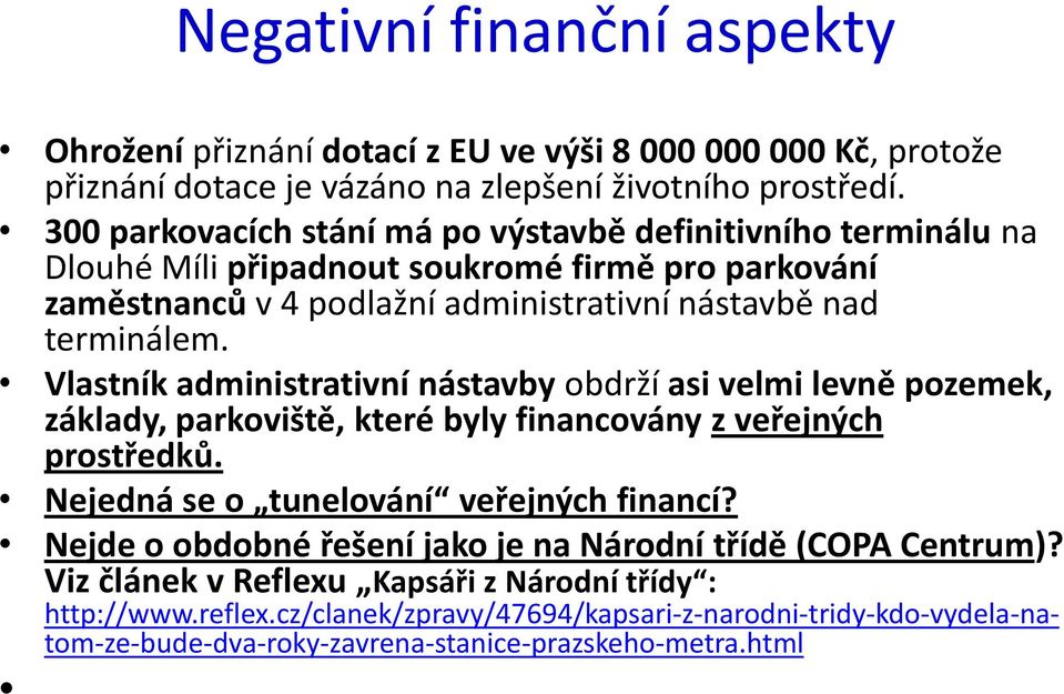 Vlastník administrativní nástavby obdrží asi velmi levně pozemek, základy, parkoviště, které byly financovány z veřejných prostředků. Nejedná se o tunelování veřejných financí?