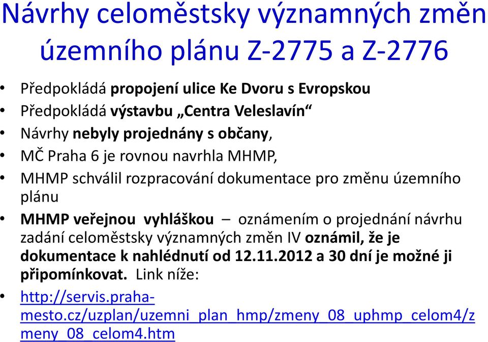 plánu MHMP veřejnou vyhláškou oznámením o projednání návrhu zadání celoměstsky významných změn IV oznámil, že je dokumentace k nahlédnutí od 12.