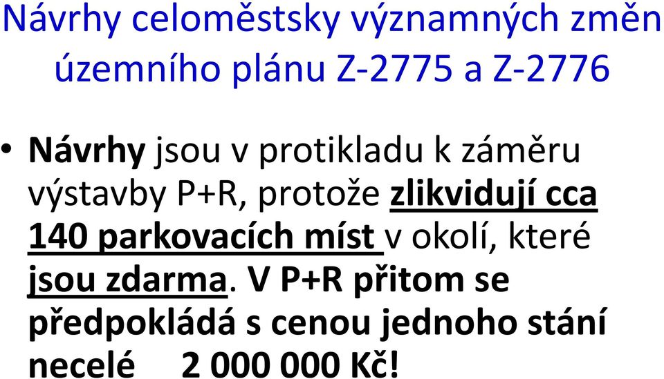 zlikvidují cca 140 parkovacích míst v okolí, které jsou zdarma.