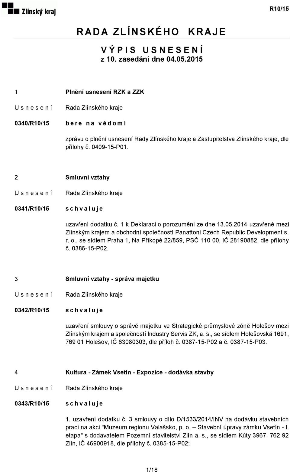 2 Smluvní vztahy 0341/R10/15 uzavření dodatku č. 1 k Deklaraci o porozumění ze dne 13.05.2014 uzavřené mezi Zlínským krajem a obchodní společností Panattoni Czech Republic Development s. r. o., se sídlem Praha 1, Na Příkopě 22/859, PSČ 110 00, IČ 28190882, dle přílohy č.