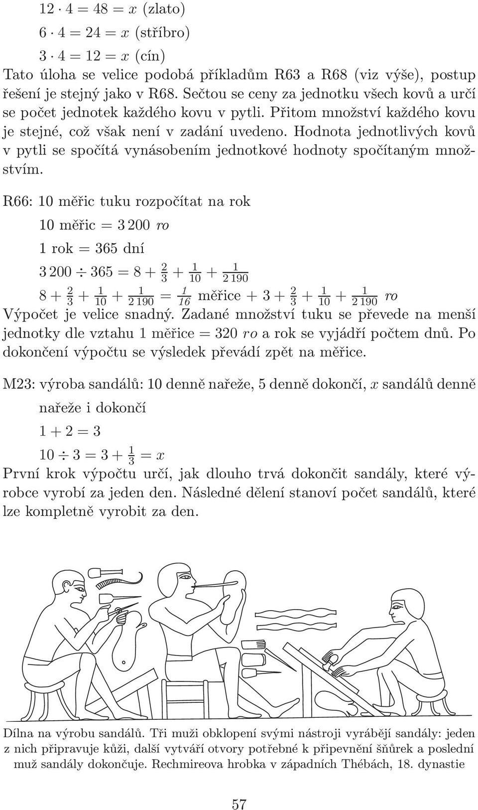 Hodnota jednotlivých kovů v pytli se spočítá vynásobením jednotkové hodnoty spočítaným množstvím.