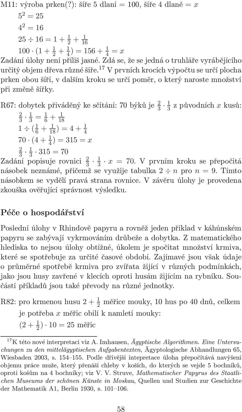 7 V prvních krocích výpočtu se určí plocha prken obou šíří, v dalším kroku se určí poměr, o který naroste množství při změně šířky.