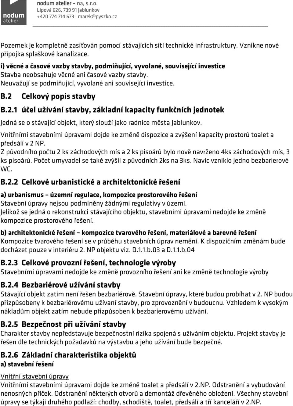 2 Celkový popis stavby B.2.1 účel užívání stavby, základní kapacity funkčních jednotek Jedná se o stávající objekt, který slouží jako radnice města Jablunkov.