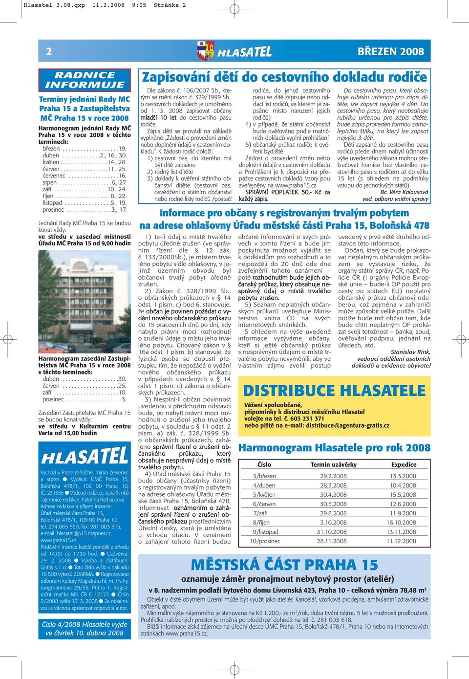 2008 9:05 Stránka 2 2 RADNICE INFORMUJE Termíny jednání Rady MC Praha 15 a Zastupitelstva MČ Praha 15 v roce 2008 Harmonogram jednání Rady MČ Praha 15 v roce 2008 v těchto termínech: březen...................19.