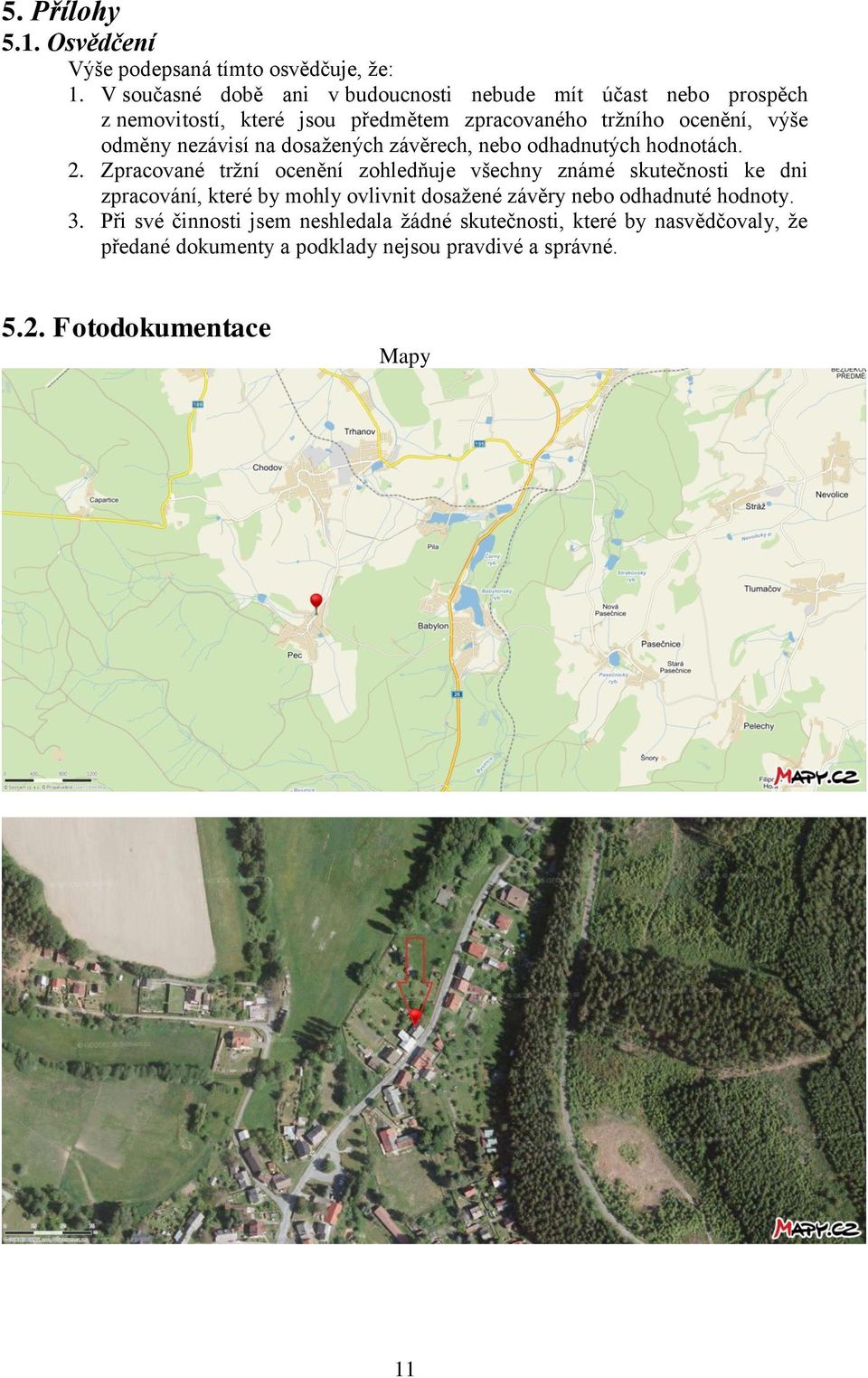 nezávisí na dosažených závěrech, nebo odhadnutých hodnotách. 2.
