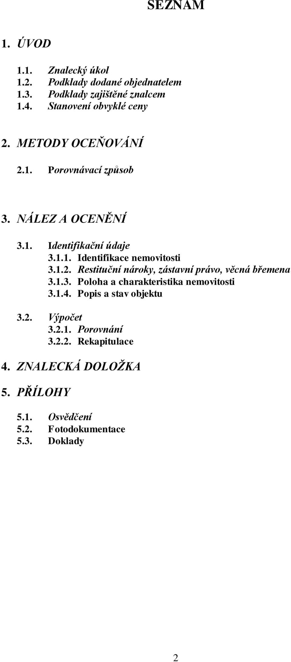 1.2. Restituční nároky, zástavní právo, věcná břemena 3.1.3. Poloha a charakteristika nemovitosti 3.1.4.