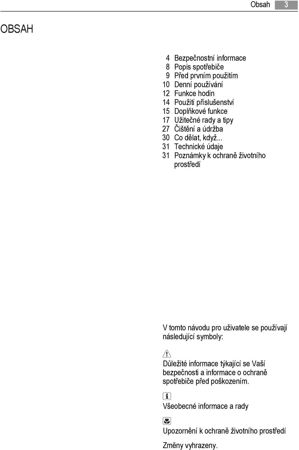 .. 31 Technické údaje 31 Poznámky k ochraně životního prostředí V tomto návodu pro uživatele se používají následující symboly:
