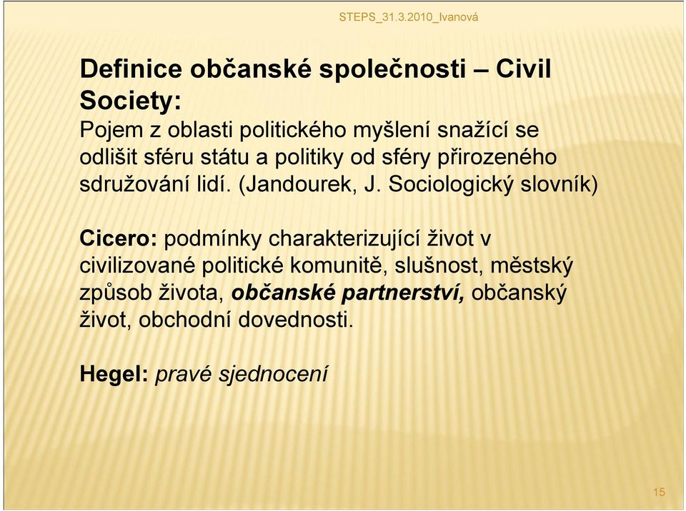 Sociologický slovník) Cicero: podmínky charakterizující život v civilizované politické komunitě,