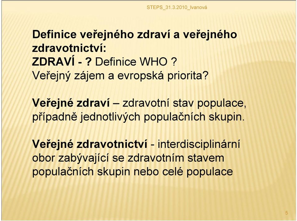 Veřejné zdraví zdravotní stav populace, případně jednotlivých populačních