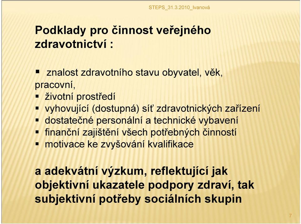 vybavení finanční zajištění všech potřebných činností motivace ke zvyšování kvalifikace a adekvátní