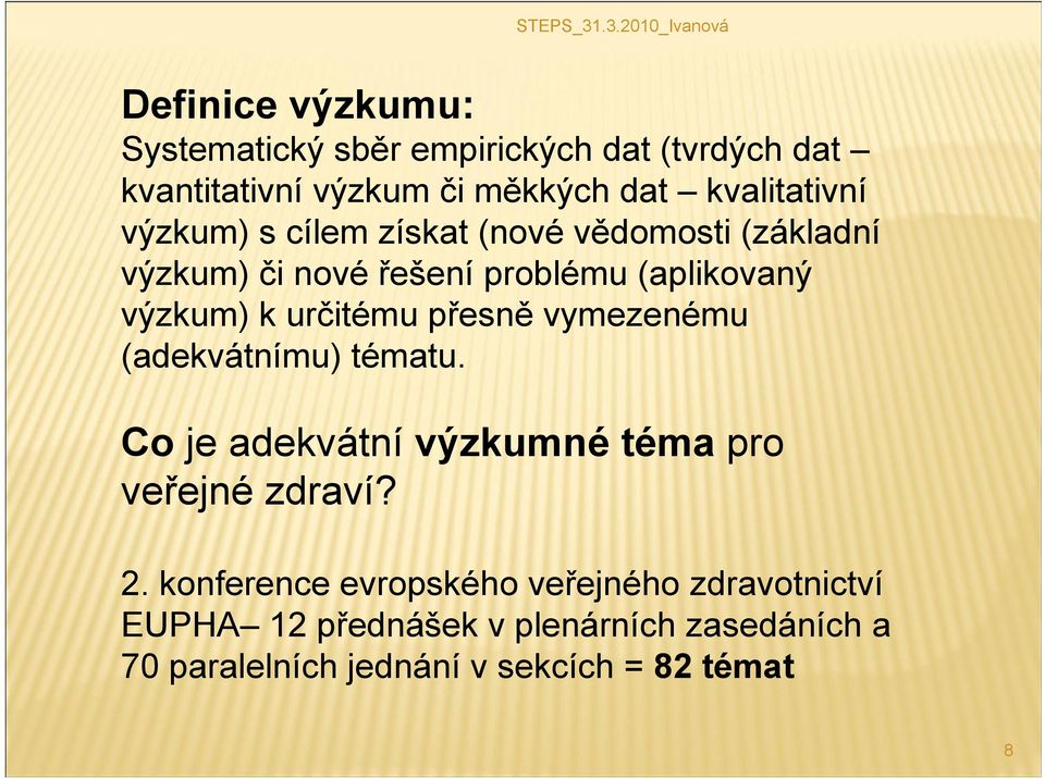 přesně vymezenému (adekvátnímu) tématu. Co je adekvátní výzkumné téma pro veřejné zdraví? 2.