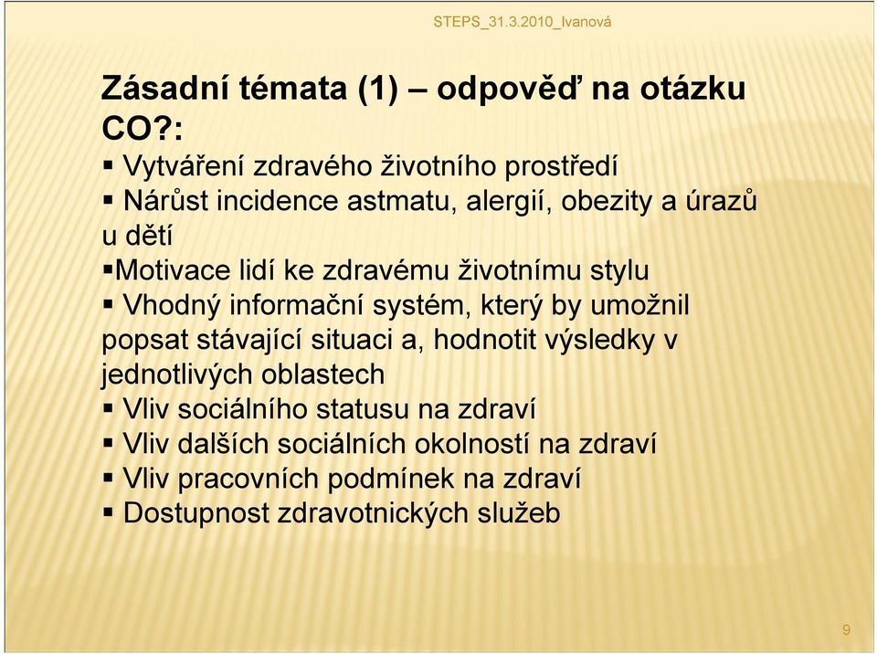 lidí ke zdravému životnímu stylu Vhodný informační systém, který by umožnil popsat stávající situaci a,