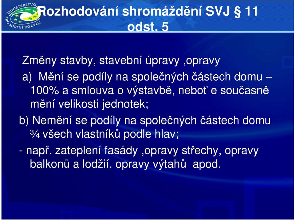 100% a smlouva o výstavbě, neboť e současně mění velikosti jednotek; b) Nemění se