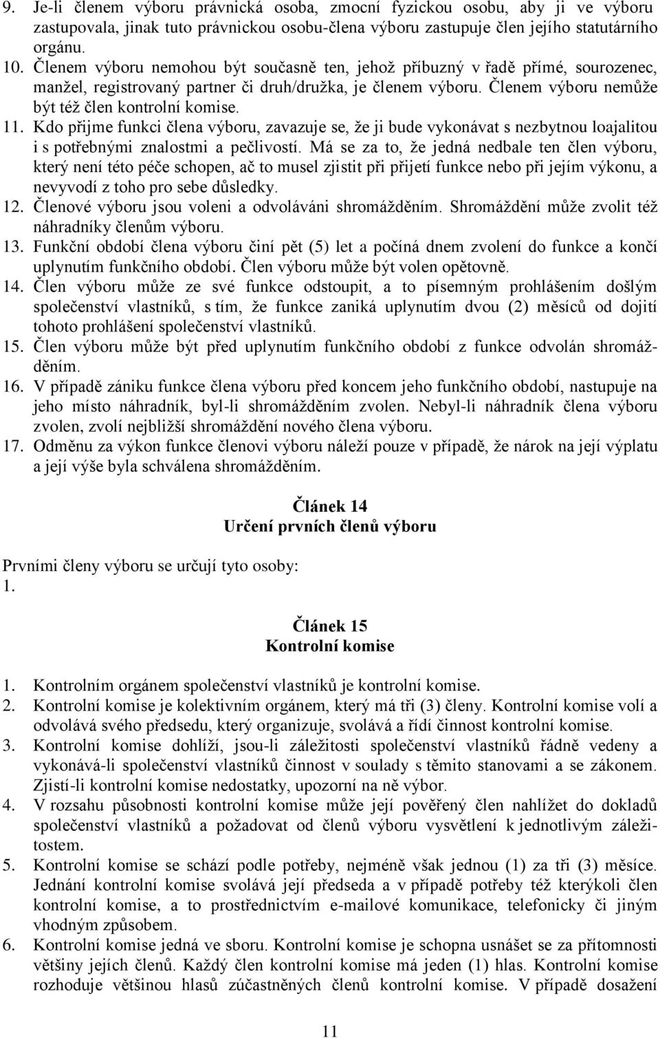 Kdo přijme funkci člena výboru, zavazuje se, že ji bude vykonávat s nezbytnou loajalitou i s potřebnými znalostmi a pečlivostí.