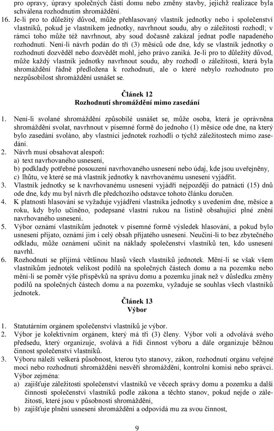 navrhnout, aby soud dočasně zakázal jednat podle napadeného rozhodnutí.