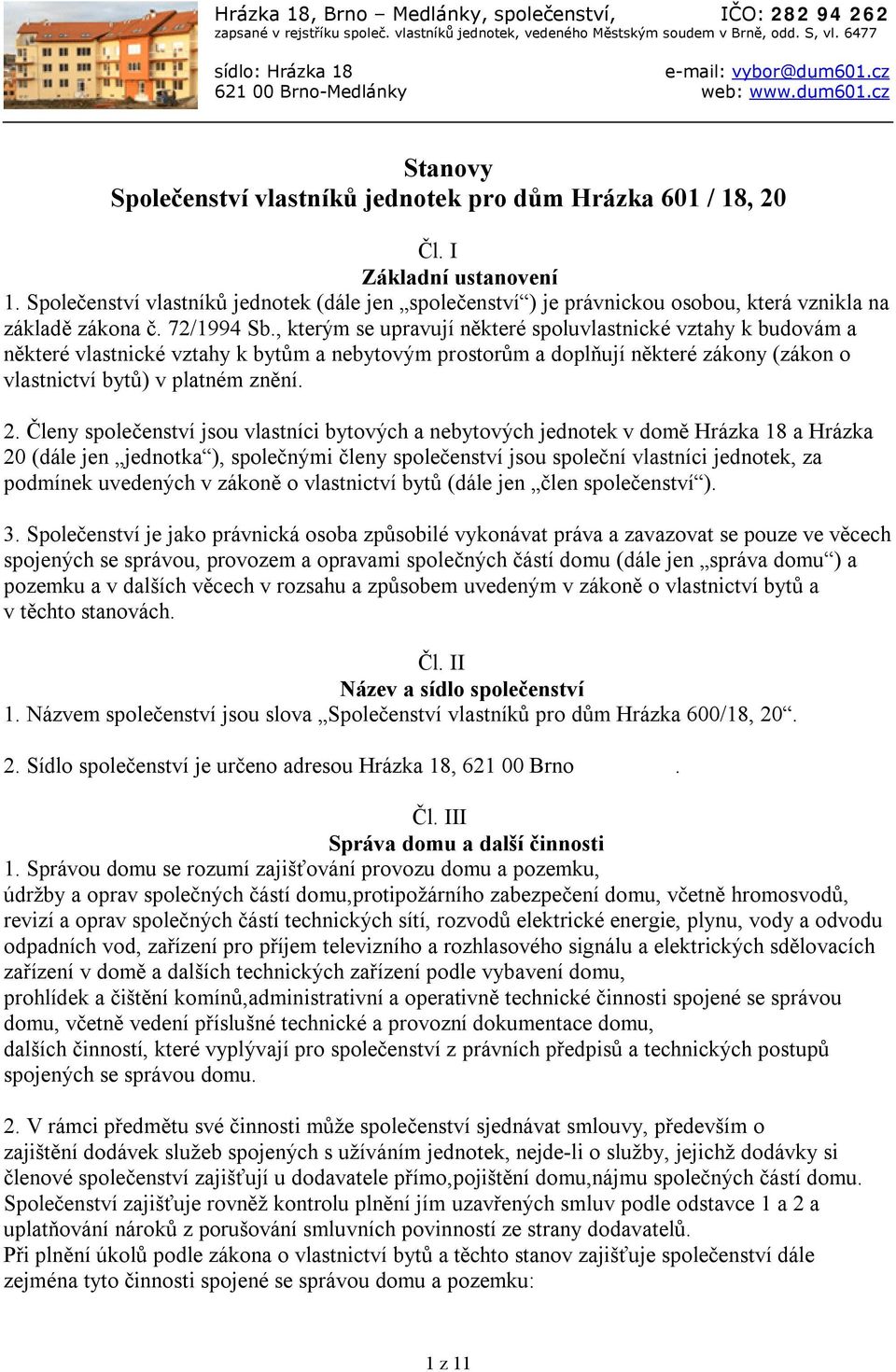 Společenství vlastníků jednotek (dále jen společenství ) je právnickou osobou, která vznikla na základě zákona č. 72/1994 Sb.