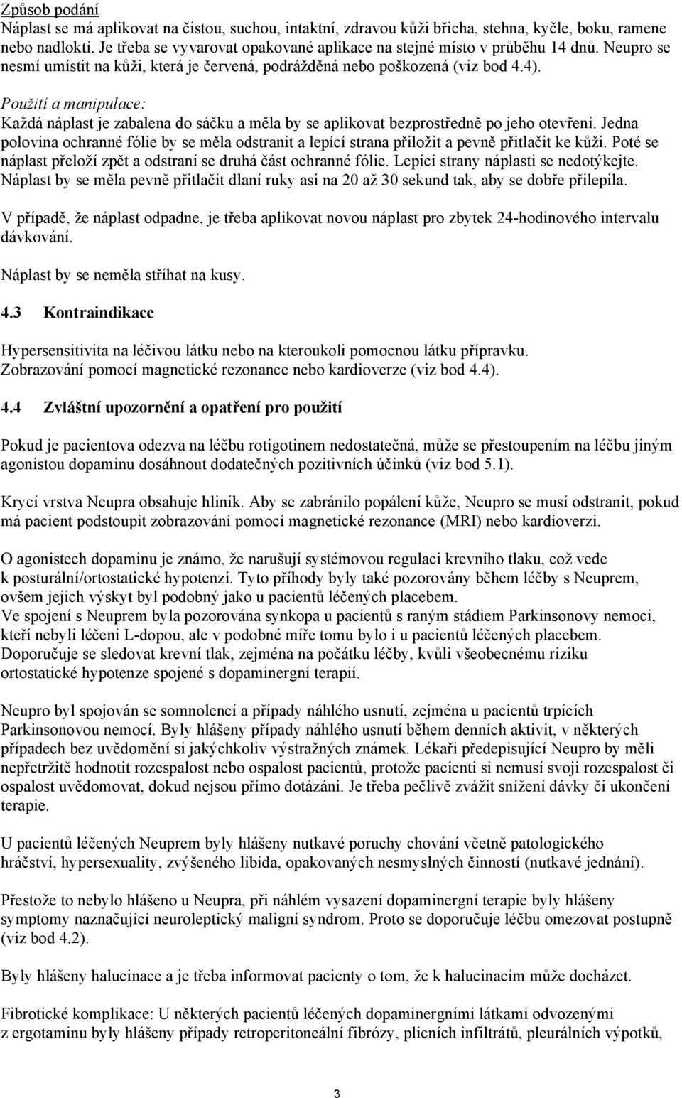 Použití a manipulace: Každá náplast je zabalena do sáčku a měla by se aplikovat bezprostředně po jeho otevření.