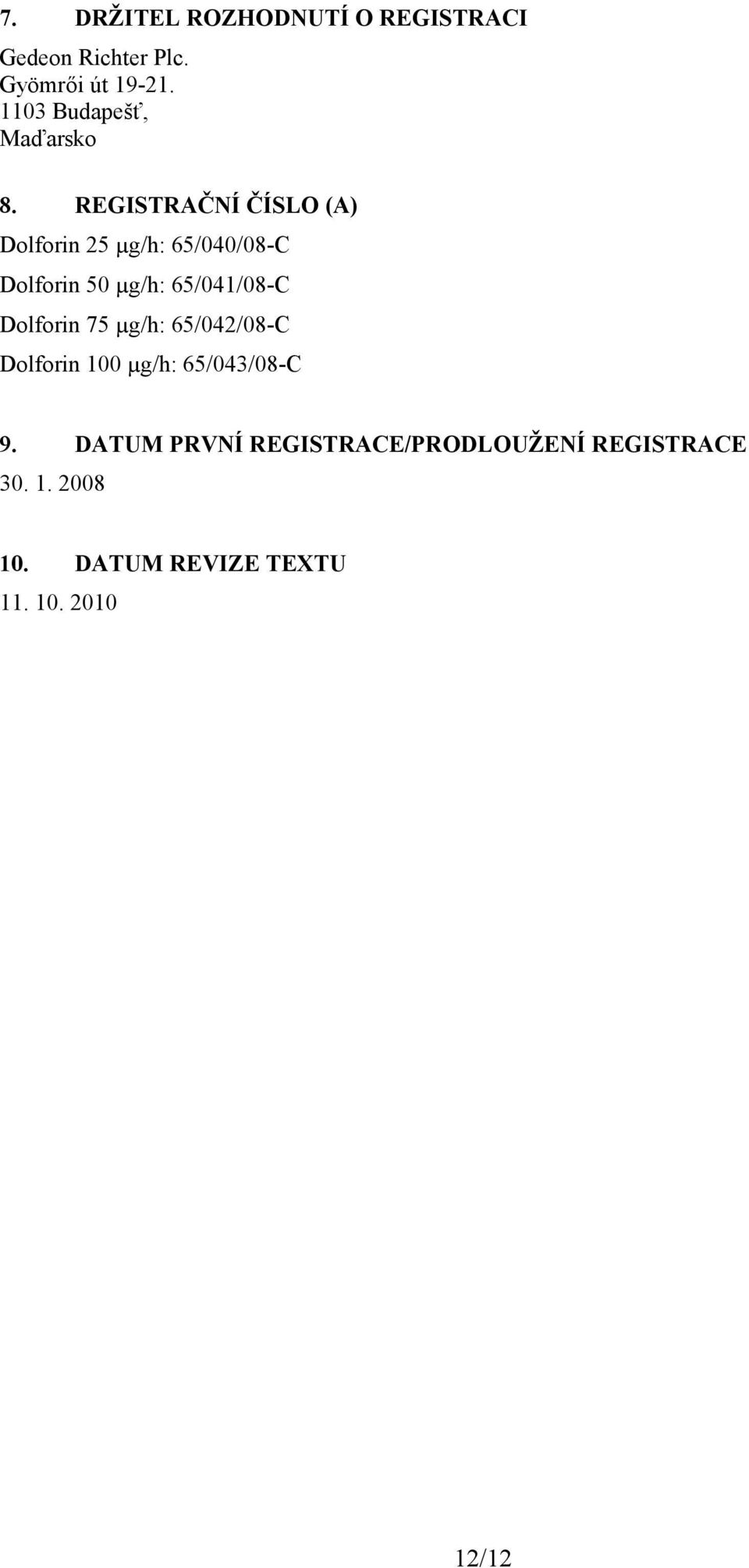 REGISTRAČNÍ ČÍSLO (A) Dolforin 25 µg/h: 65/040/08-C Dolforin 50 µg/h: 65/041/08-C