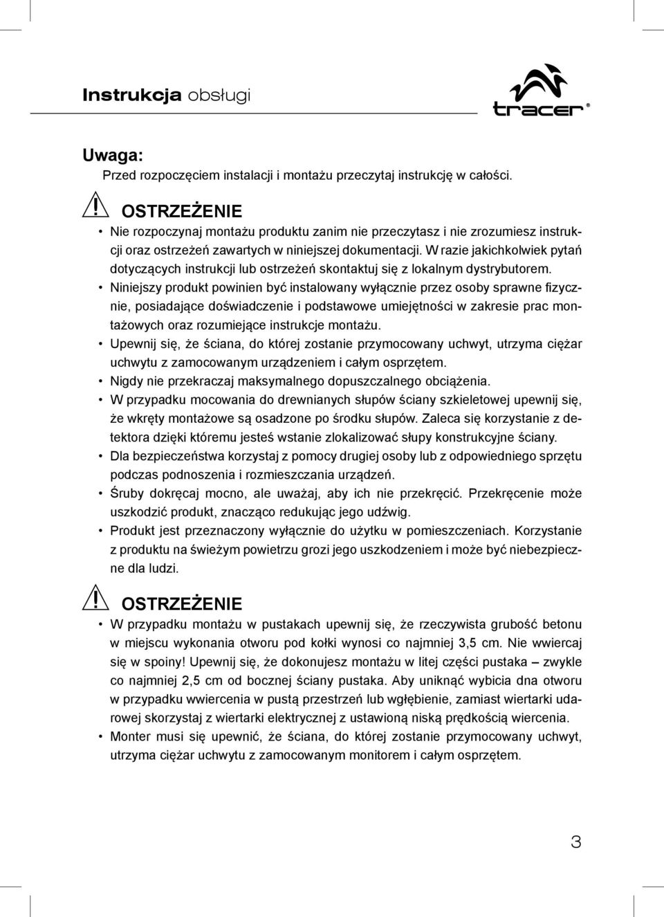 W razie jakichkolwiek pytań dotyczących instrukcji lub ostrzeżeń skontaktuj się z lokalnym dystrybutorem.