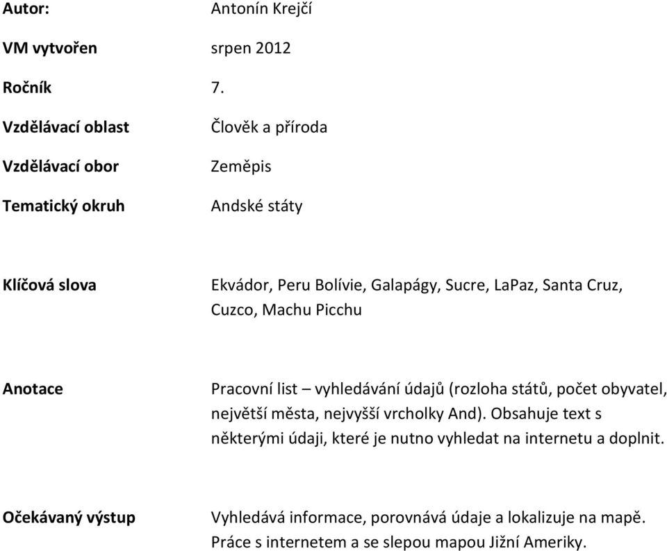 Sucre, LaPaz, Santa Cruz, Cuzco, Machu Picchu Anotace Pracovní list vyhledávání údajů (rozloha států, počet obyvatel, největší města,