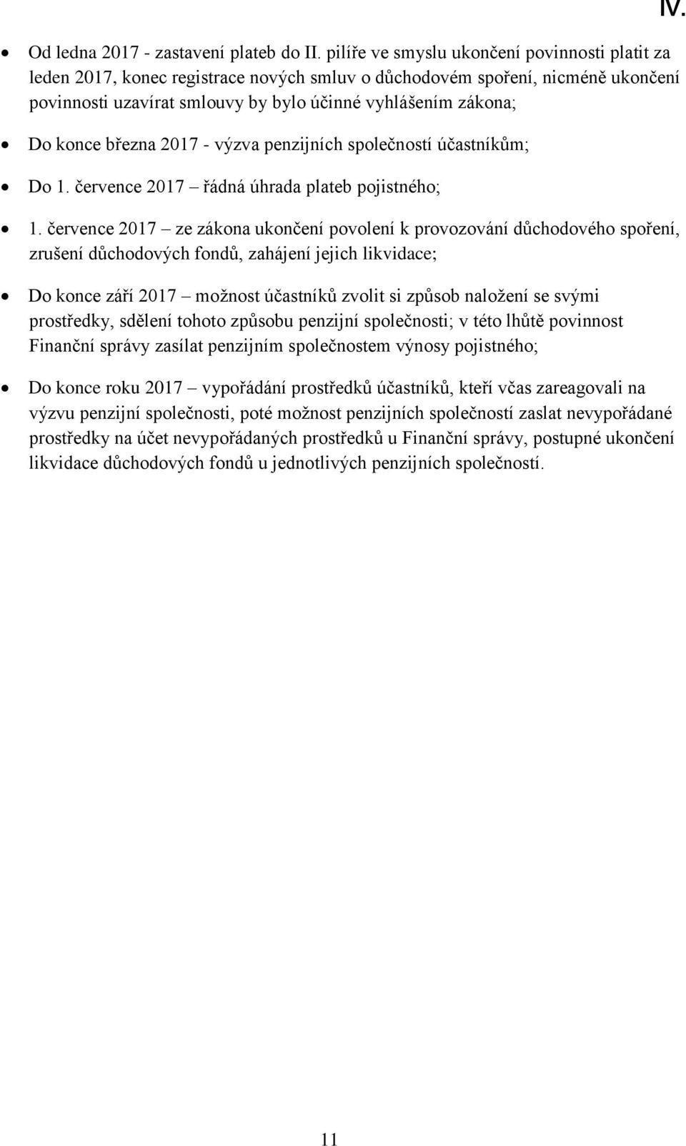 března 2017 - výzva penzijních společností účastníkům; Do 1. července 2017 řádná úhrada plateb pojistného; 1.