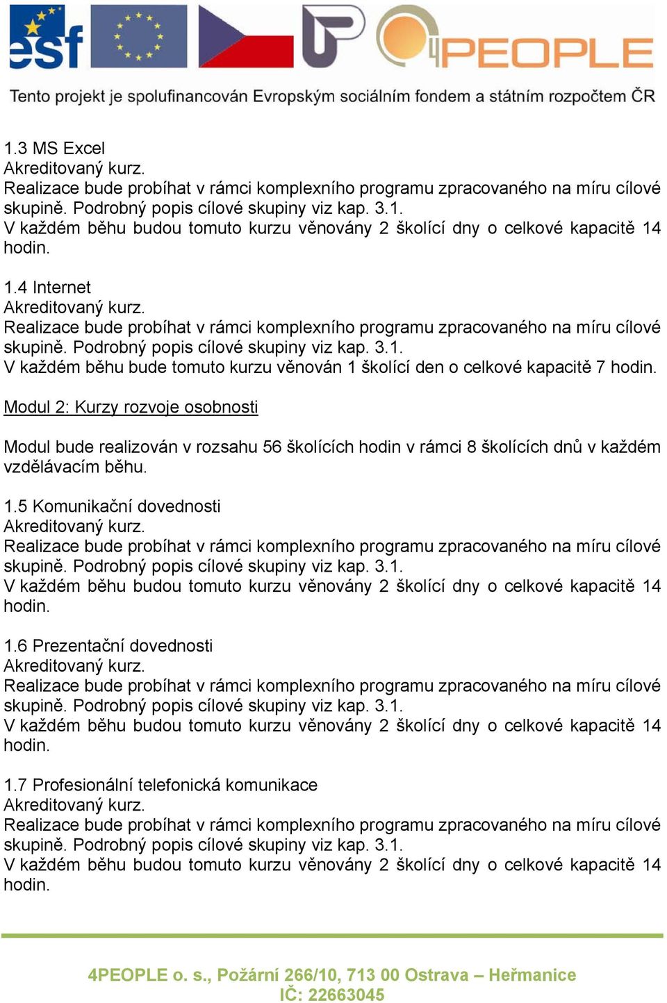 kapacitě 7 Modul 2: Kurzy rozvoje osobnosti Modul bude realizován v rozsahu 56