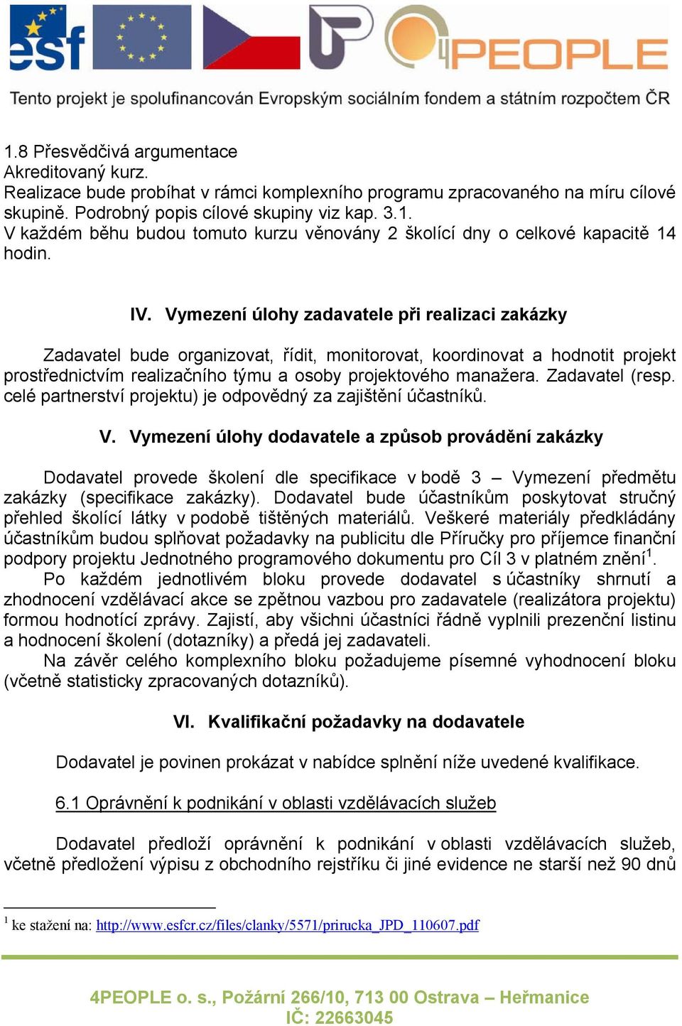 Zadavatel (resp. celé partnerství projektu) je odpovědný za zajištění účastníků. V.