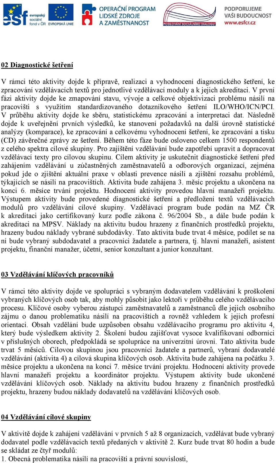 V průběhu aktivity dojde ke sběru, statistickému zpracování a interpretaci dat.