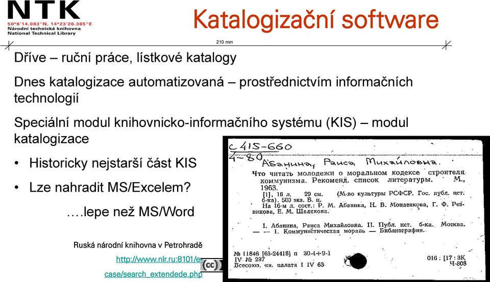 knihovnicko-informačního systému (KIS) modul katalogizace Historicky nejstarší část KIS Lze