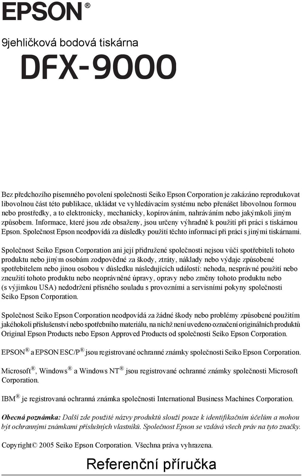 Informace, které jsou zde obsaženy, jsou určeny výhradně k použití při práci s tiskárnou Epson. Společnost Epson neodpovídá za důsledky použití těchto informací při práci s jinými tiskárnami.