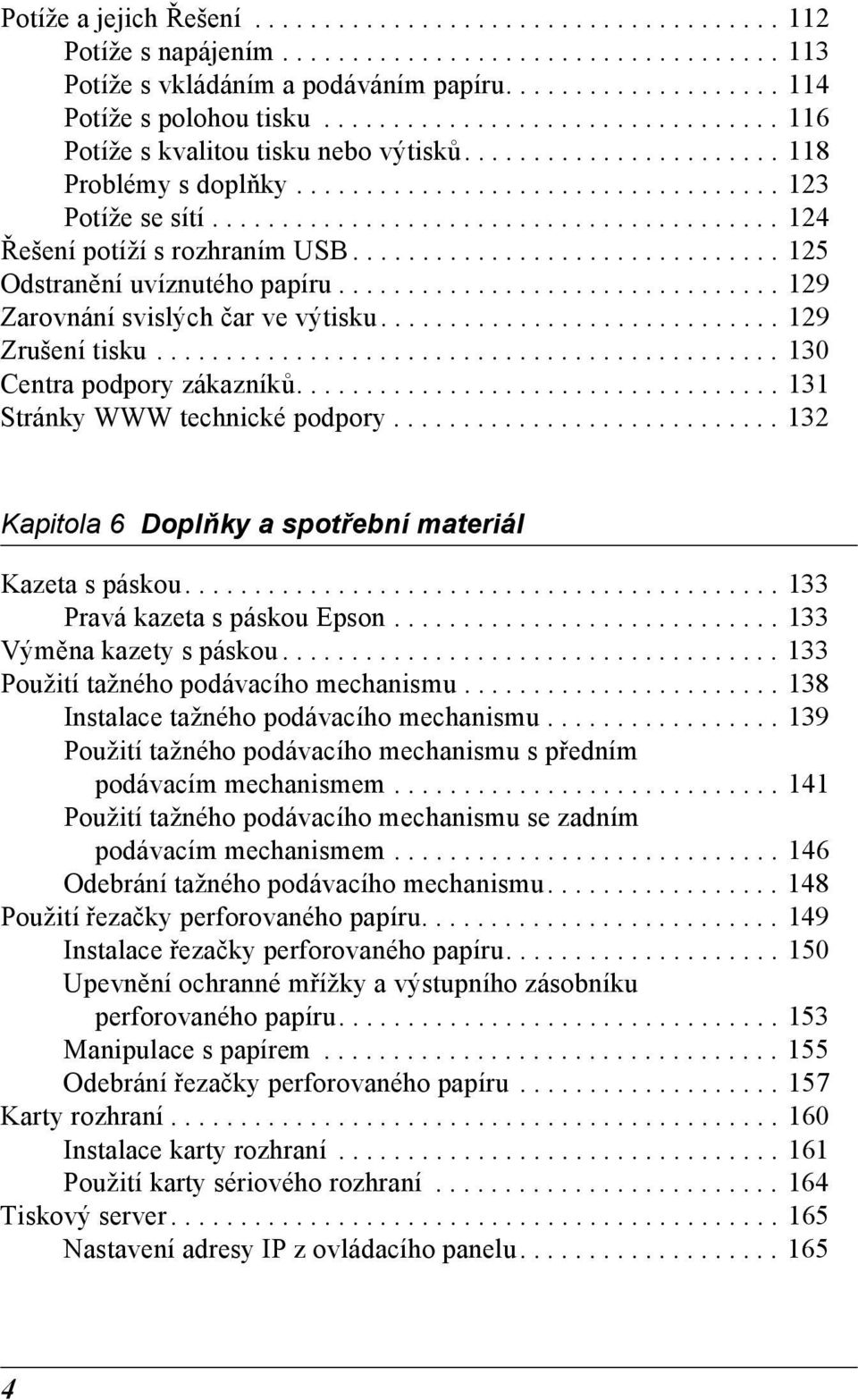 ........................................ 1 Řešení potíží s rozhraním USB............................... 1 Odstranění uvíznutého papíru................................ 19 Zarovnání svislých čar ve výtisku.